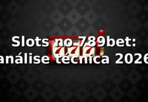 Slots no 789bet: análise técnica 2026 🎰