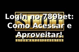Login no 789bet: Como Acessar e Aproveitar! 🎰